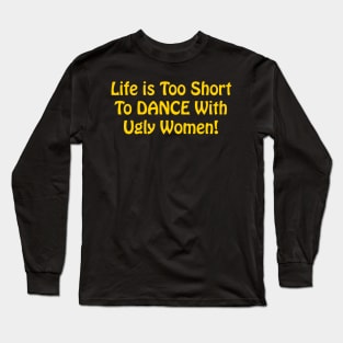 Life Is Too Short Long Sleeve T-Shirt